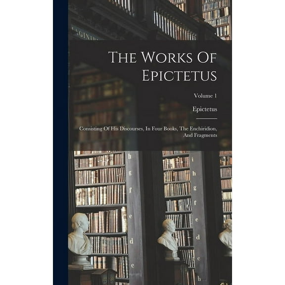 The Works Of Epictetus (Hardcover)