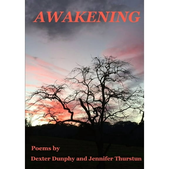 Awakening: Poems by Dexter Dunphy and Jennifer Thurstun, (Paperback)