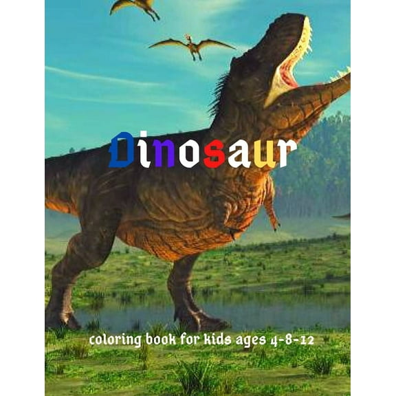 Dinosaur: Coloring Book for Kids ages 4-8-12: Cool Gift And Funny Activity Coloring Book for Boys & Girls, (Paperback)