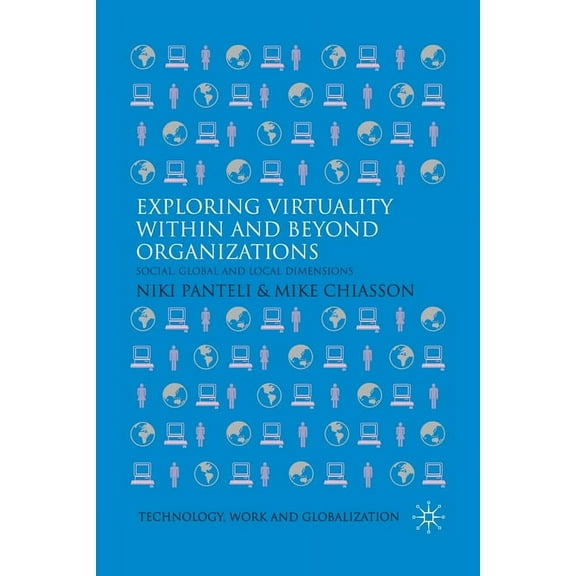 Technology, Work and Globalization Exploring Virtuality Within and Beyond Organizations: Social, Global and Local Dimensions, (Paperback)