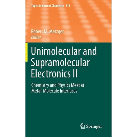 Topics in Current Chemistry Unimolecular and Supramolecular Electronics II: Chemistry and Physics Meet at Metal-Molecule Interfaces, Book 313, (Hardcover)