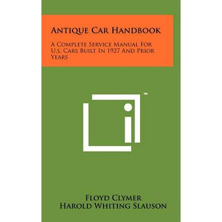 - Antique Car Handbook : A Complete Service Manual for U.S. Cars Built in 1927 and Prior Years