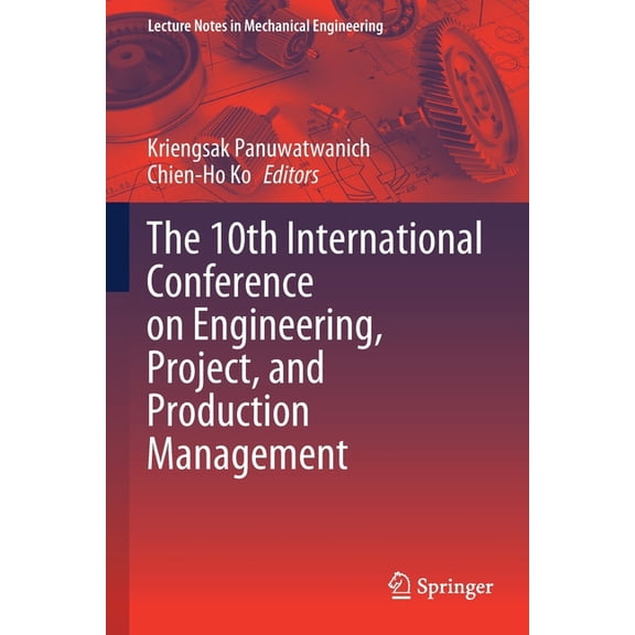 Lecture Notes in Mechanical Engineering The 10th International Conference on Engineering, Project, and Production Management, (Paperback)
