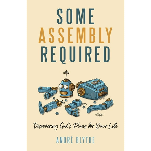 Some Assembly Required: Discovering God's Plans for Your Life, (Paperback)