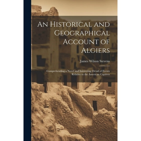 An Historical and Geographical Account of Algiers (Paperback)