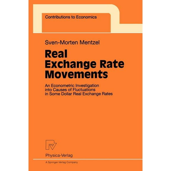 Contributions to Economics Real Exchange Rate Movements: An Econometric Investigation Into Causes of Fluctuations in Some Dollar Real Exchange Rate, (Paperback)