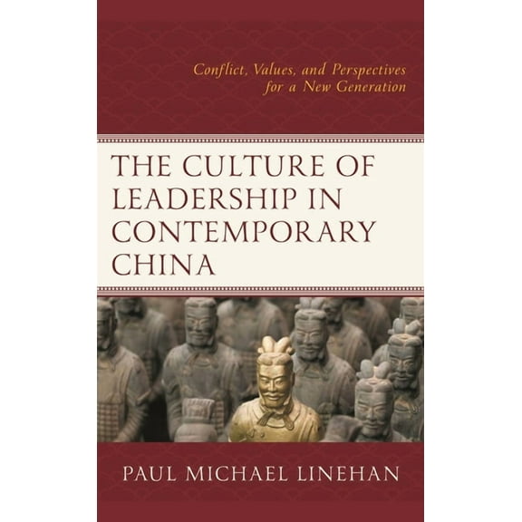 The Culture of Leadership in Contemporary China: Conflict, Values, and Perspectives for a New Generation, (Paperback)