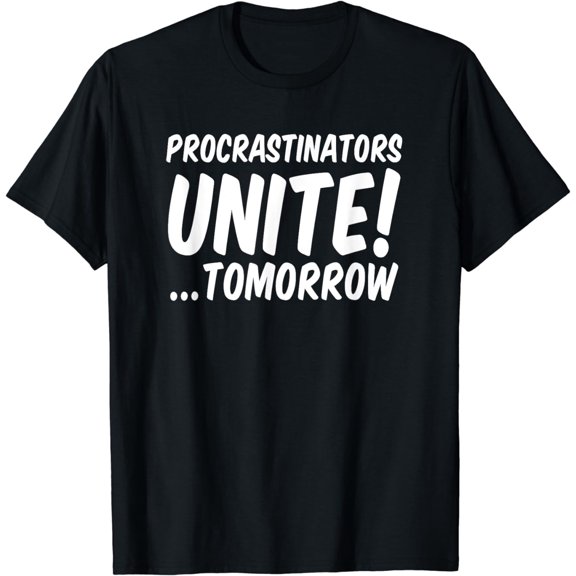 Procrastinators unite tomorrow T-Shirt mens t shirt womens t shirt cropped tshirt graphic tshirt black t shirt