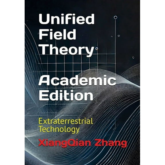 Unified Field Theory (Academic Edition): Extraterrestrial Technology, (Paperback)