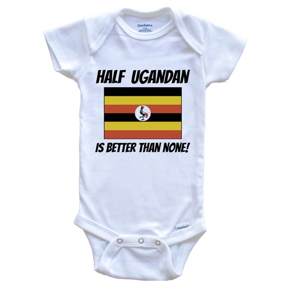 Half Ugandan Is Better Than None Uganda Flag Funny Baby Bodysuit, 0-3 Months White