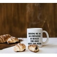 thumbnail image 2 of Having Me As An Employee is Really The Only Gift You Need Ceramic Mug 11 Ounce, Funny Employ Gifts Coffee Tea Milk Mug Cup for Home Office Decor, Funny Birthday Gift for Boss From Employee, 2 of 4
