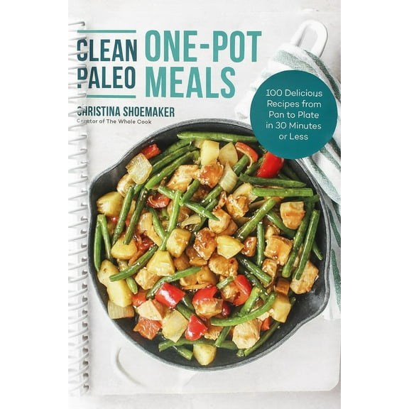 Clean Paleo One-Pot Meals : 100 Delicious Recipes from Pan to Plate in 30 Minutes or Less (Spiral Bound)