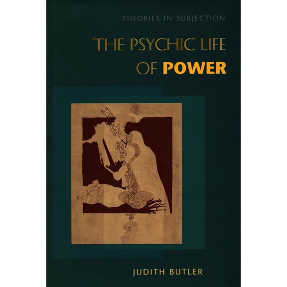 The Psychic Life of Power: Theories in Subjection, (Hardcover)