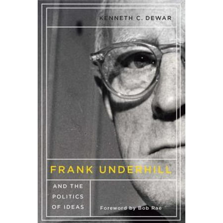 Frank Underhill and the Politics of Ideas