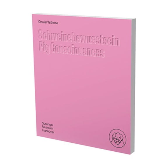 Ocular Witness – Pig Consciousness : Cat. Sprengel Museum Hannover (Paperback)