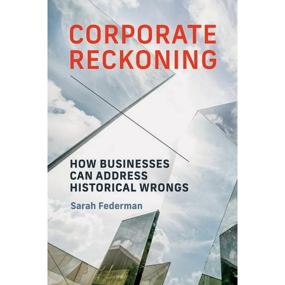 Corporate Reckoning: How Businesses Can Address Historical Wrongs, (Paperback)