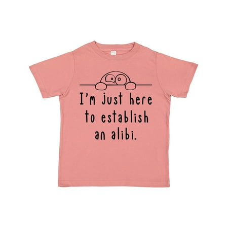 

Inktastic I m Just Here to Establish an Alibi Gift Toddler Boy or Toddler Girl T-Shirt