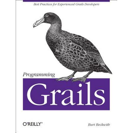 Programming Grails : Best Practices for Experienced Grails