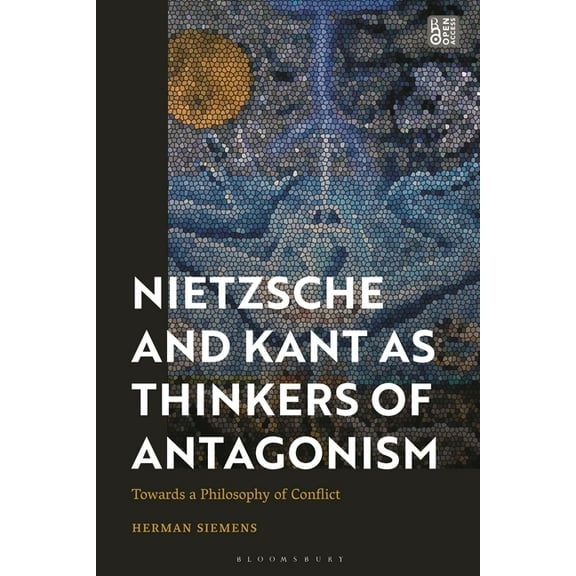 Nietzsche and Kant as Thinkers of Antagonism: Towards a Philosophy of Conflict, (Hardcover)