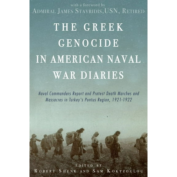 The Greek Genocide in American Naval War Diaries: Naval Commanders Report and Protest Death Marches and Massacres in Tur, (Paperback)