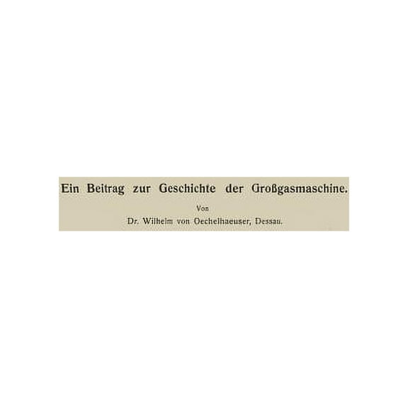 Ein Beitrag Zur Geschichte Der GroÃgasmaschine, (Paperback)