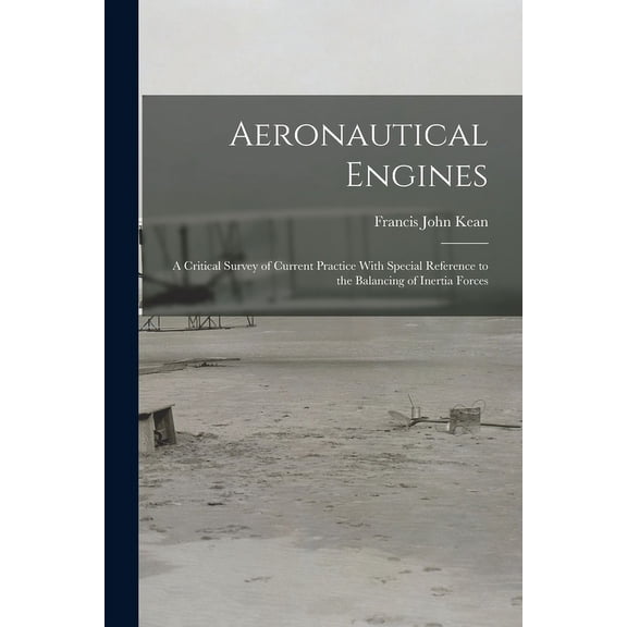 Aeronautical Engines: A Critical Survey of Current Practice With Special Reference to the Balancing of Inertia Forces (Paperback)