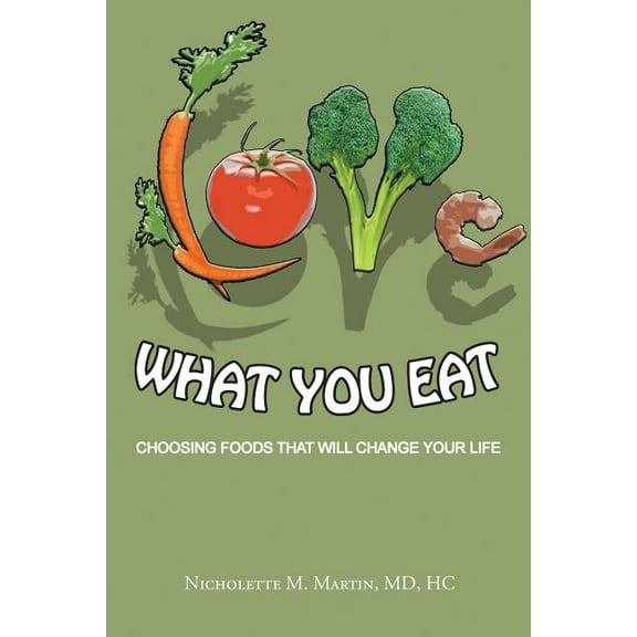 Love What You Eat: Choosing Foods That Will Change Your Life (Paperback)