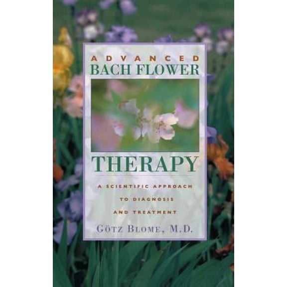 Pre-Owned Advanced Bach Flower Therapy: A Scientific Approach to Diagnosis and Treatment (Paperback) 089281828X 9780892818280
