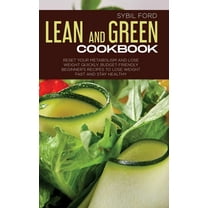 Lean and Green Cookbook : Reset Your Metabolism and Lose Weight Quickly. Budget Friendly Beginner's Recipes to Lose Weight Fast and Stay Healthy. (Hardcover)