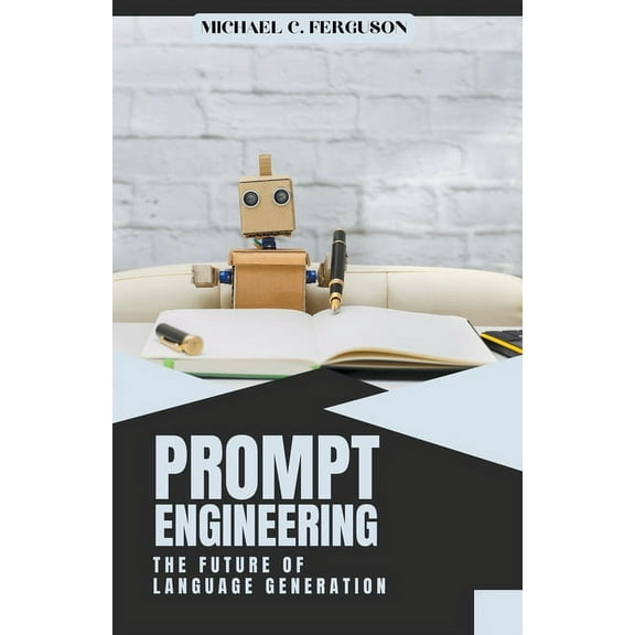 Prompt Engineering; The Future Of Language Generation, (Paperback)