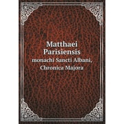 Matthaei Parisiensis monachi Sancti Albani, Chronica Majora (Paperback)
