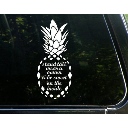 Decal Car Window Bumper Stand Tall, Wear a Crown & Be Sweet On The Inside (PINEAPPLE) - 3-3/4