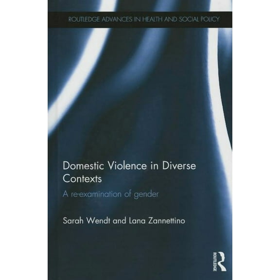 Routledge Advances in Health and Social  Domestic Violence in Diverse Contexts: A Re-examination of Gender, (Hardcover)