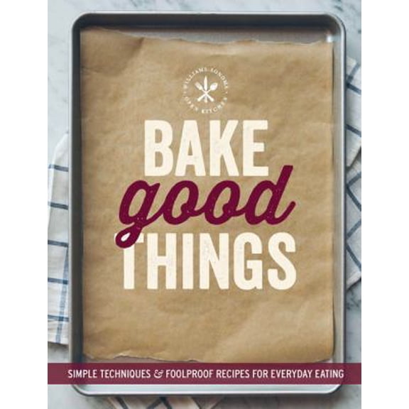 Pre-Owned Bake Good Things (Williams-Sonoma): Simple Techniques and Foolproof Recipes for Everyday Eating (Paperback) 1616287675 9781616287672