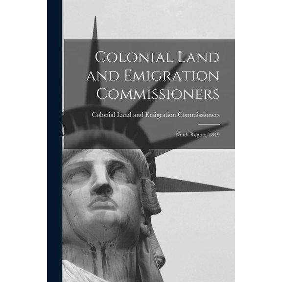 Colonial Land and Emigration Commissioners : Ninth Report, 1849 (Paperback)