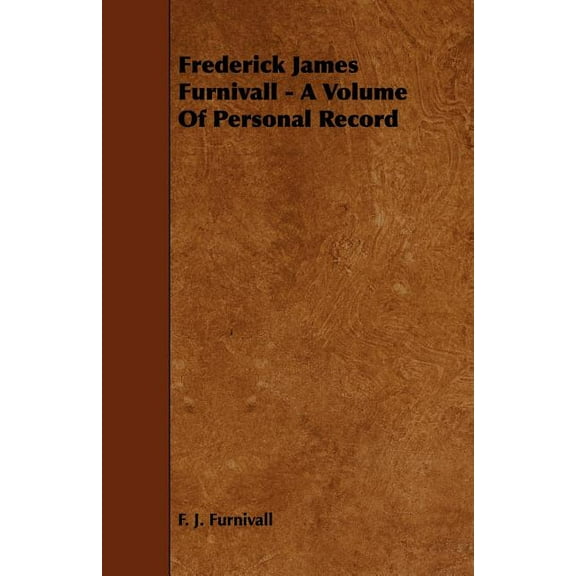 Frederick James Furnivall - A Volume of Personal Record (Paperback)