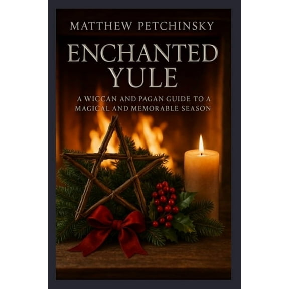 Apophis's Magick Enchanted Yule: A Wiccan and Pagan Guide to a Magical and Memorable Season, (Paperback)