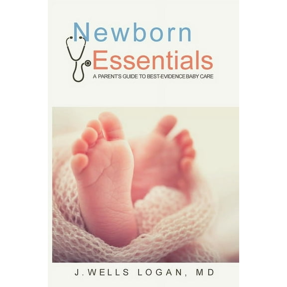 Newborn Essentials: A Parent's Guide to Best-Evidence Baby Care, (Paperback)