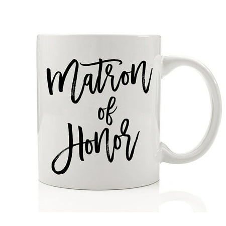 Matron of Honor Mug 11 oz Coffee Mug Matron of Honor Gift Will You Be My Maid of Honor Sister Best Friend Wedding Gift Bachelorette Party Favor
