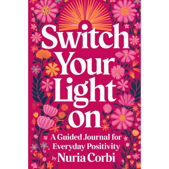 Switch Your Light On: A Guided Journal for Everyday Positivity, (Paperback)