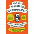 thumbnail image 3 of What Have You Changed Your Mind About?: Today's Leading Minds Rethink Everything, 3 of 4