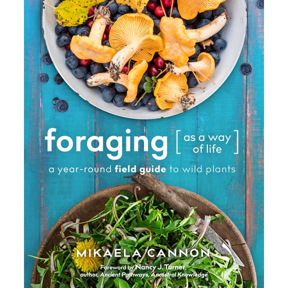 Foraging as a Way of Life: A Year-Round Field Guide to Wild Plants, (Paperback)