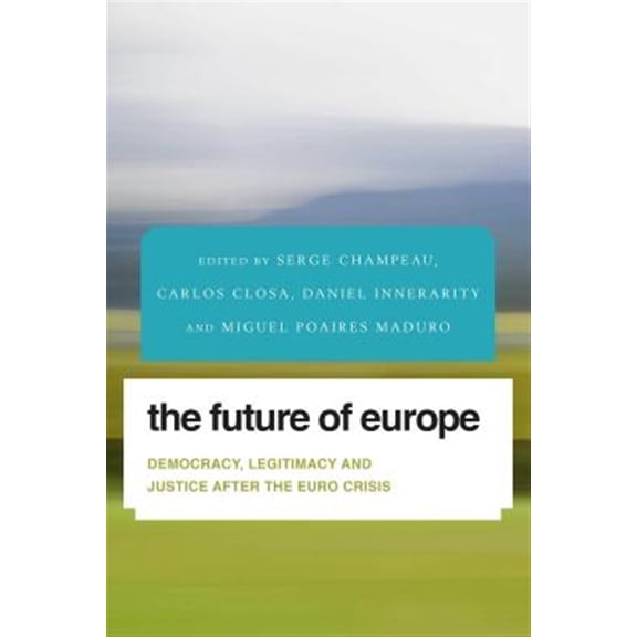 Pre-Owned Future Perfect: Images of the Time to Co The Future of Europe: Democracy, Legitimacy and Justice After the Euro Crisis, (Paperback)