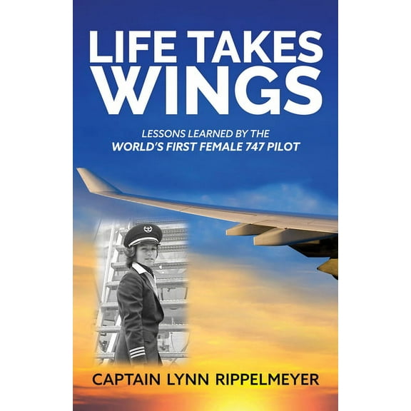 Life Takes Wings: Becoming the World's First Female 747 Pilot, (Paperback)
