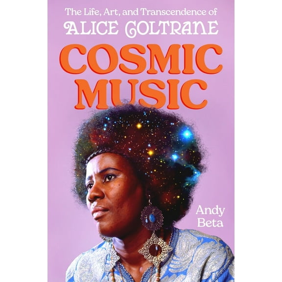 Cosmic Music: The Life, Art, and Transcendence of Alice Coltrane, (Hardcover)