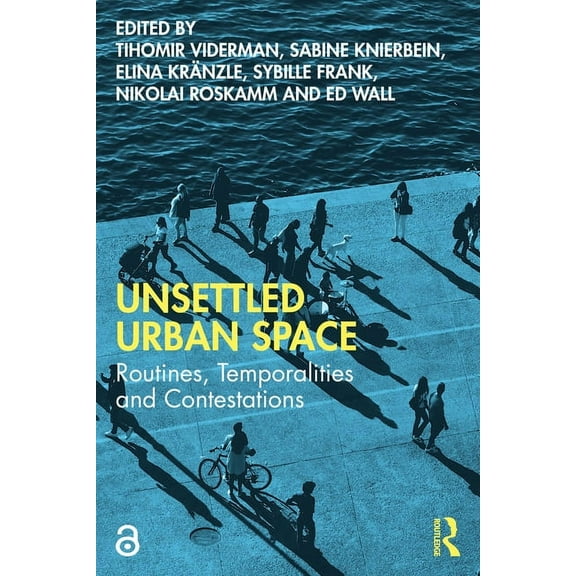 Unsettled Urban Space: Routines, Temporalities and Contestations, (Paperback)