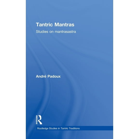 Routledge Studies in Tantric Traditions Tantric Mantras: Studies on Mantrasastra, (Hardcover)