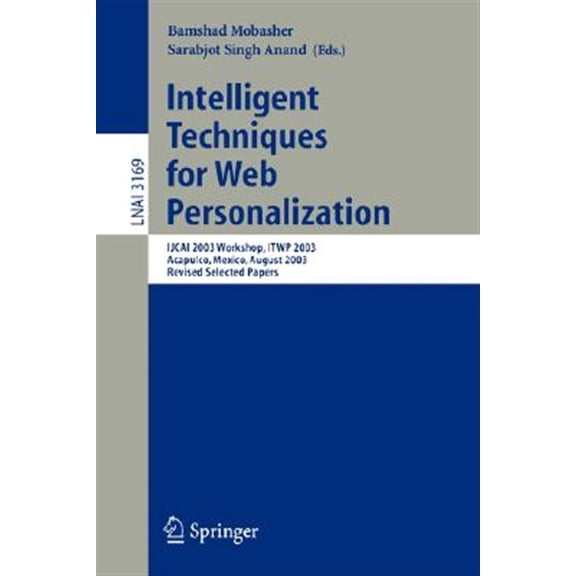 Pre-Owned Intelligent Techniques for Web Personalization: Ijcai 2003 Workshop, Itwp 2003, Acapulco, Mexico, August 11, 2003, Revised Selected Papers (Paperback)