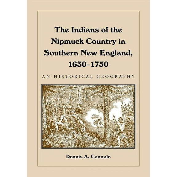 The Indians of the Nipmuck Country in Southern New England, 1630-1750: An Historical Geography, (Paperback)