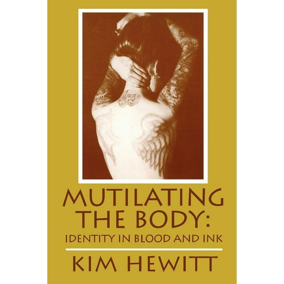 Mutilating The Body: Identity In Blood And Ink, (Paperback)